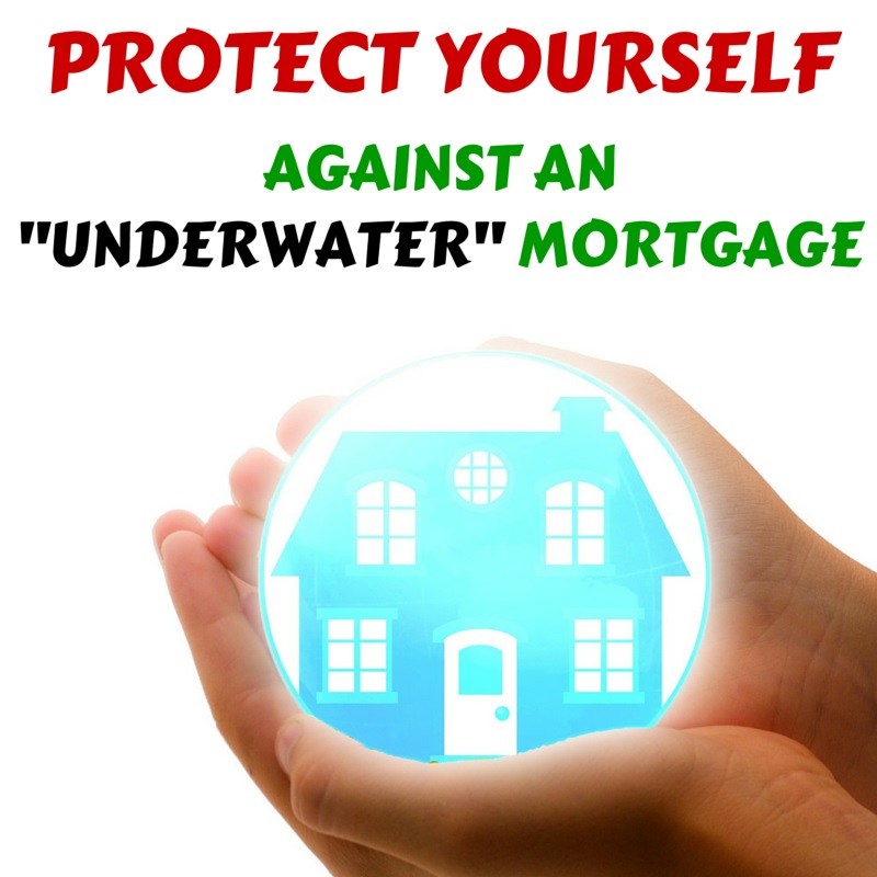 Protect Yourself Against an Underwater Mortgage